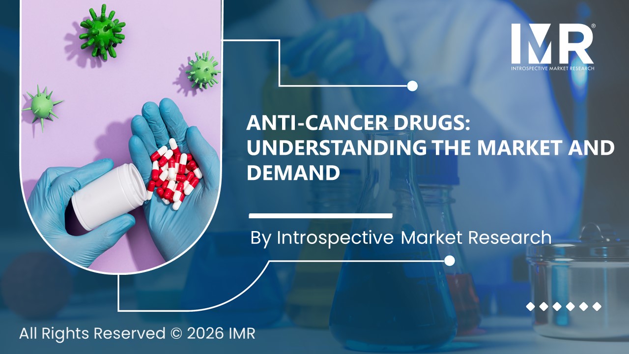 Anti-Cancer Drugs: Understanding the Market and Demand